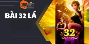 Bài 32 Lá - Mẹo Đánh Trúng Lớn Trên Bàn Cược Tại 188BET